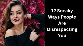 12 Sneaky Ways People Are Disrespecting You \@Trueinspiredaction