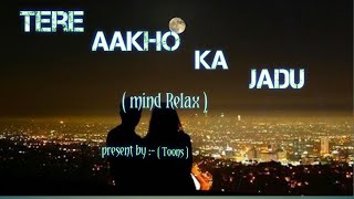 Tere aakho ka jadu ( slowed + Reverb )/ lofi / mindrelax  / present by :- toons..