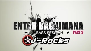 WIMA J-ROCKS BASS SESSION: ENTAH BAGAIMANA PART 3