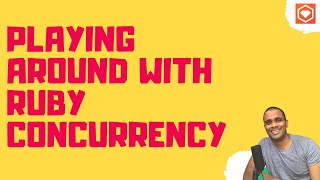 Lets Code Live: Playing around with ruby concurrency - #multithreading #multiprocess #ruby