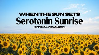 When The Sun Sets - Serotonin Sunrise | Official Visualizer