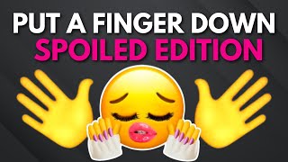 Put A Finger Down Spoiled Edition