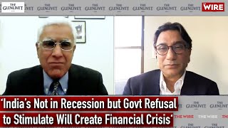 ‘India’s Not in Recession but Govt Refusal to Stimulate Will Create Financial Crisis‘