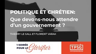 Politique et chrétien: que devons-nous attendre d'un gouvernement? - T. Le Gall et F. Varak