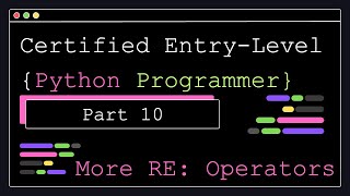 Certified Entry Level Python Programmer - Part 10 - More RE: Operators