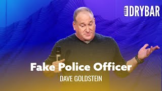 When Someone Thinks You're A Police Officer. Dave Goldstein