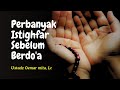 Melazimi Istighfar Sebelum Berdo'a - Ustadz Oemar Mita, Lc