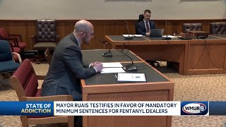 Manchester Mayor testifies in favor of mandatory minimum sentences for fentanyl dealers