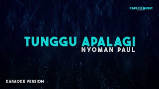 Nyoman Paul – Tunggu Apalagi (Karaoke Version)