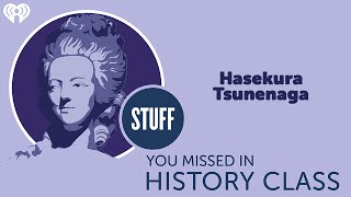 Hasekura Tsunenaga | STUFF YOU MISSED IN HISTORY CLASS