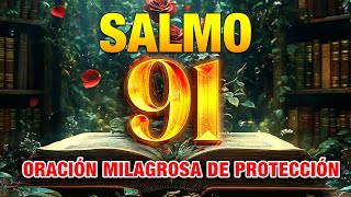 SALMO 91 |  ORACIÓN MILAGROSA DE PROTECCIÓN CONTRA EL MAL Y LOS ENEMIGOS