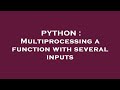 PYTHON : Multiprocessing a function with several inputs