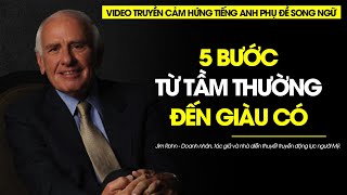 Jim Rohn 5 bước từ tầm thường đến giàu có | Video truyền cảm hứng tiếng anh phụ đề song ngữ