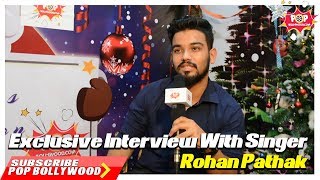 Exclusive Interview With Singer Rohan Pathak