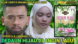 DEDAUN HIJAU DI ANGIN LALU Episod 5, 6, 7 & 8 : Minggu Kedua | Alur Cerita Drama - Part 2/6