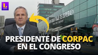 AEROPUERTO JORGE CHÁVEZ: PRESIDENTE DE CORPAC EN COMISIÓN DE DEFENSA DEL CONSUMIR DEL CONGRESO