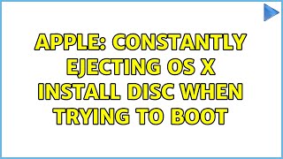 Apple: Constantly ejecting OS X install disc when trying to boot (2 Solutions!!)