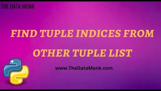 Find tuple indices from other tuple list | Part 29 | Code in Python for Data Science | The Data Monk