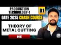 Production Technology -1 01 | Theory of Metal Cutting | Mechanical Engg. | GATE 2025 Crash Course