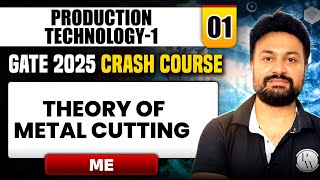 Production Technology -1 01 | Theory of Metal Cutting | Mechanical Engg. | GATE 2025 Crash Course