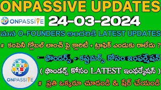 #ONPASSIVE || కాంపెనీ గ్లోబల్ లాంచ్ పై క్లారిటీ ? ట్రాఫిక్ పై ఇంఫర్మేషన్ - NEW UPDATES