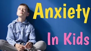Anxiety In Children | Childhood Anxiety Disorder | Types Of  Anxiety Disorder In Childhood |