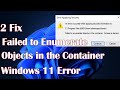 Failed to Enumerate Objects in the Container” Windows  11 Error - 2 Fix