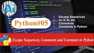 Python#05 || Escape Sequence, Comments & Constants in Python || AI course || \n,\t,\b,etc. in python
