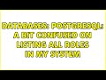 Databases: Postgresql: A bit confused on listing all roles in my system (2 Solutions!!)