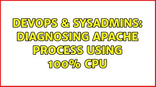 DevOps & SysAdmins: Diagnosing apache process using 100% CPU