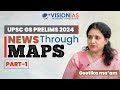 News Through Maps | UPSC GS Prelims 2024 | Part 1