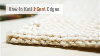 How to Knit: I-Cord Edging | Easy Knitting Tutorial for a Built-In I-Cord Edge