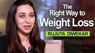 What's the Right Way To Lose Weight ? Karisma Kapoor Interview - Rujuta Diwekar