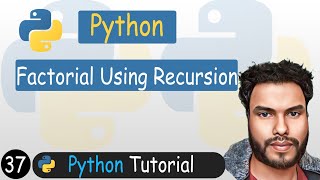 37 - Factorial using Recursion in Python | Python Tutorial