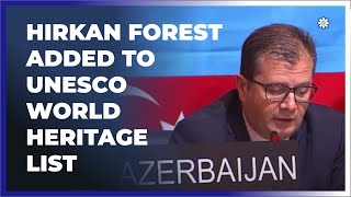 Azerbaijan’s Hirkan Forest added to UNESCO World Heritage Lıst