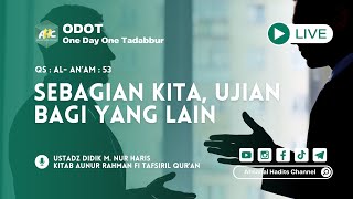 ODOT | SURAH AL-AN’AM AYAT 53 “SEBAGIAN KITA, UJIAN BAGI YANG LAIN”