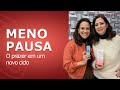 Menopausa: o prazer em um novo ciclo - Preliminares Podcast #23