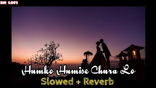 Humko Humise Chura Lo | Slowed + Reverb | New Version | Lofi Song | RH LOFI