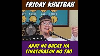 FRIDAY KHUTBAH | APAT NA BAGAY NA TINATAKASAN NG TAO