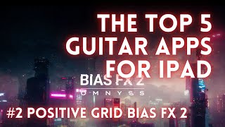 The Top 5 Guitar Apps for iPad. #2 Positive Grid Bias FX 2.