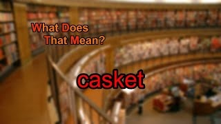 What does casket mean?