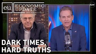 Economic Update: Dark Times Hard Truths