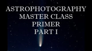 ASTROPHOTOGRAPHY MASTER CLASS PRIMER PART 1