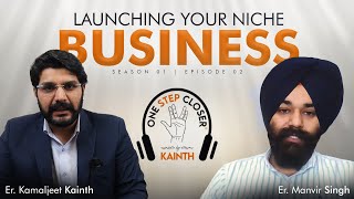 A Step Closer to Your Niche Business|Podcast by Kainth|S1-Ep 2| Er Manvir Singh|Er Kamaljeet Kainth