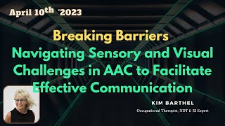 AHS 2023 - Navigating Sensory and Visual Challenges in AAC to Facilitate Effective Communication