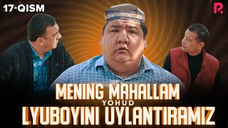 Mening mahallam yohud Lyuboyini uylantiramiz (o'zbek serial) 17-qism