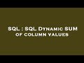 SQL : SQL Dynamic SUM of column values