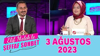 Elif Melek ile Şeffaf Sohbet 3 Ağustos 2023