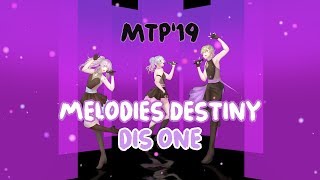 【MTP’19-R2】Dis one【 Melodies Destiny】