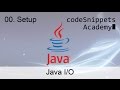 Java I/O 00. Input/Output Basics Setup
